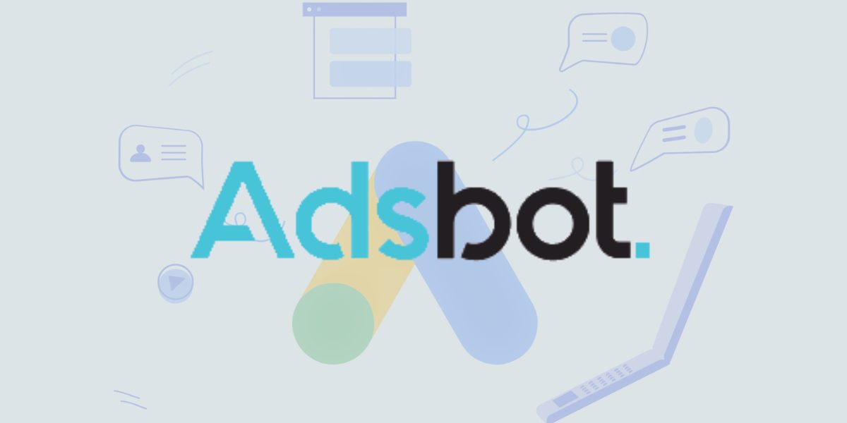 What is Adsbot?: Discover This Platform for Optimizing Google Ads Campaigns